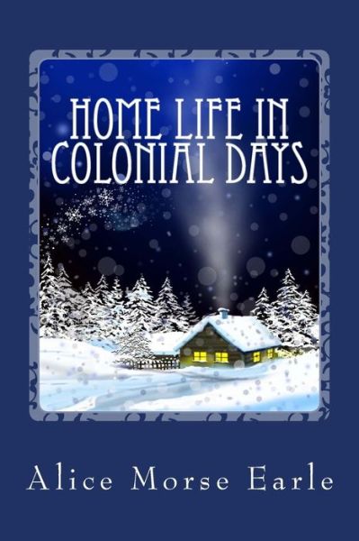 Cover for Alice Morse Earle · Home Life in Colonial Days (Paperback Book) (2014)