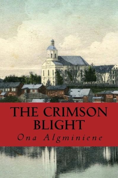 Cover for Ona Eirosiute Algminiene · The Crimson Blight (Taschenbuch) (2014)