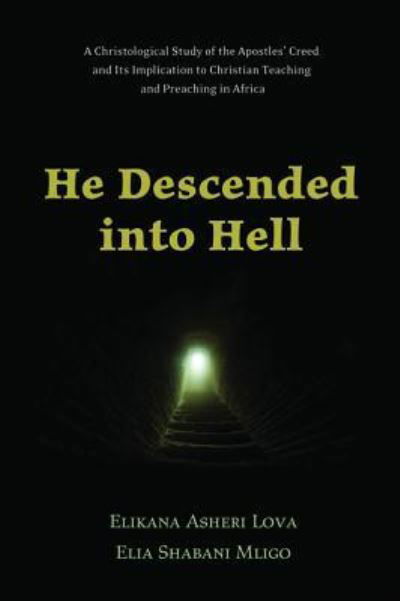 Cover for Elikana Asheri Lova · He Descended Into Hell: A Christological Study of the Apostles' Creed and Its Implication to Christian Teaching and Preaching in Africa (Inbunden Bok) (2015)