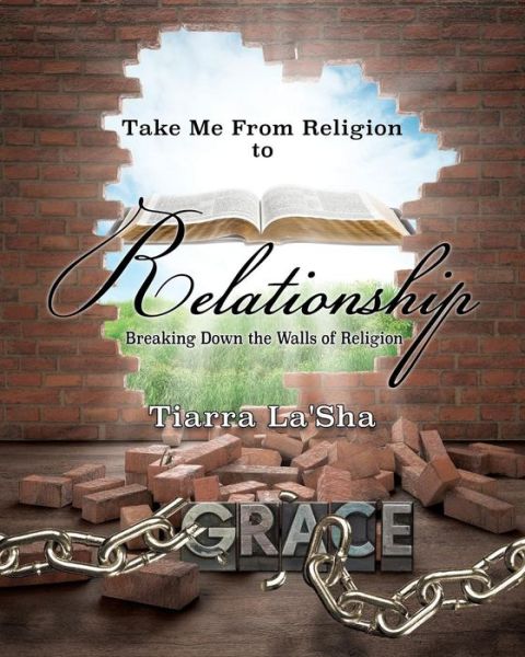 Take Me From Religion to Relationship - Tiarra La'sha - Livros - Xulon Press - 9781498462235 - 28 de janeiro de 2016