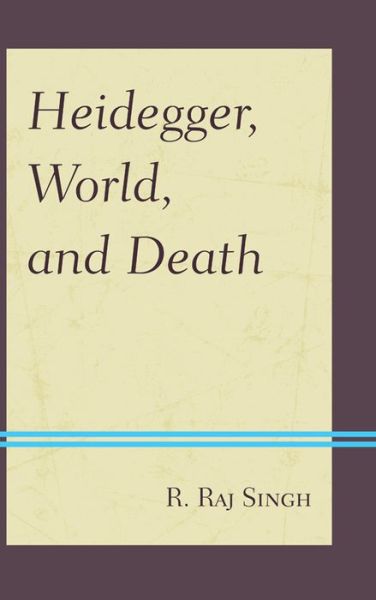 Cover for R. Raj Singh · Heidegger, World, and Death (Paperback Book) (2015)