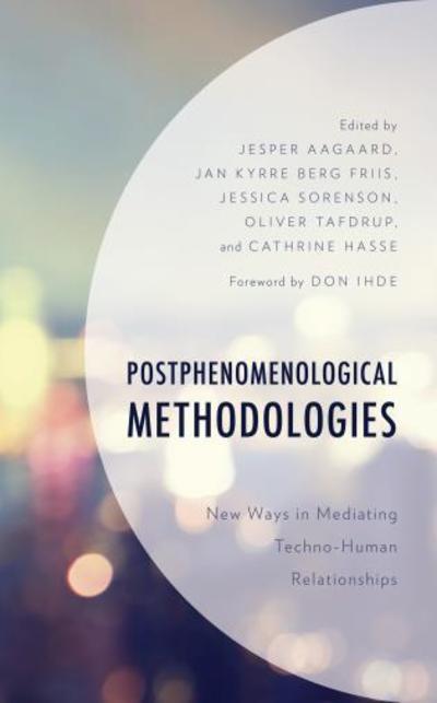 Cover for Jesper Aagaard · Postphenomenological Methodologies: New Ways in Mediating Techno-Human Relationships - Postphenomenology and the Philosophy of Technology (Hardcover Book) (2018)