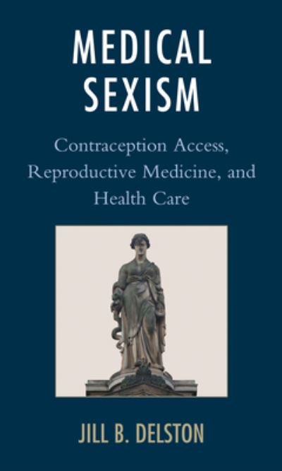 Cover for Jill B. Delston · Medical Sexism: Contraception Access, Reproductive Medicine, and Health Care (Paperback Book) (2021)