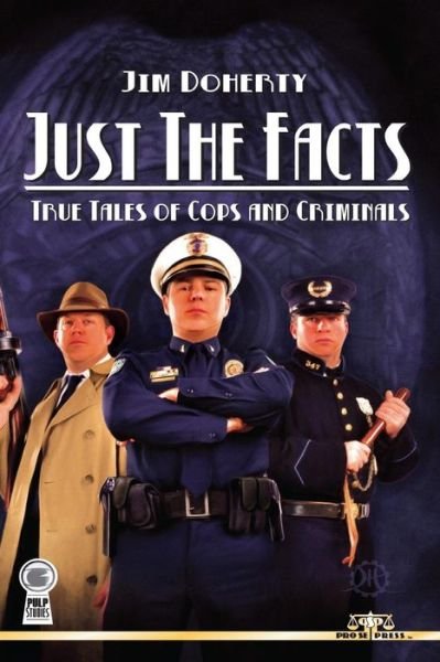 Cover for Doherty, Jim, Ccna · Just the Facts: True Tales of Cops and Criminals (Paperback Book) (2014)