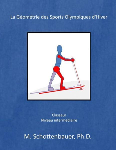 La Geometrie Des Sports Olympiques D'hiver - M Schottenbauer - Bücher - Createspace - 9781499139235 - 14. April 2014