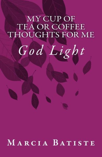 My Cup of Tea or Coffee Thoughts for Me - Marcia Batiste - Bøger - Createspace Independent Publishing Platf - 9781500965235 - 27. august 2014