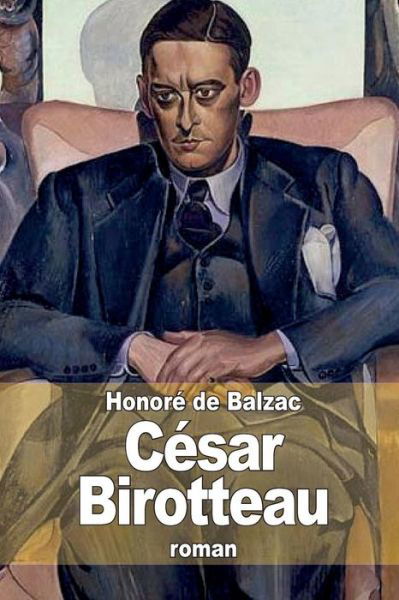 César Birotteau - Honoré De Balzac - Books - CreateSpace Independent Publishing Platf - 9781505267235 - November 29, 2014