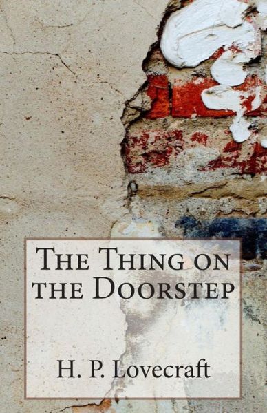 The Thing on the Doorstep - H P Lovecraft - Livros - Createspace - 9781505535235 - 13 de dezembro de 2014