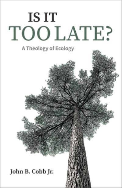 Cover for Cobb, John B., Jr. · Is It Too Late?: A Theology of Ecology (Paperback Book) (2021)