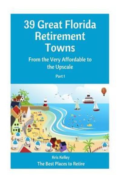 Cover for Kris Kelley · 39 Great Florida Retirement Towns: from the Very Affordable to the Upscale (Paperback Book) (2015)