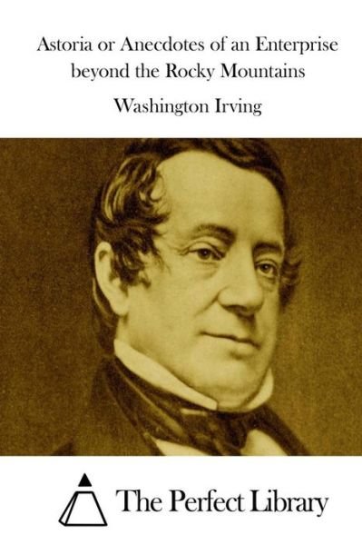 Cover for Washington Irving · Astoria or Anecdotes of an Enterprise Beyond the Rocky Mountains (Taschenbuch) (2015)