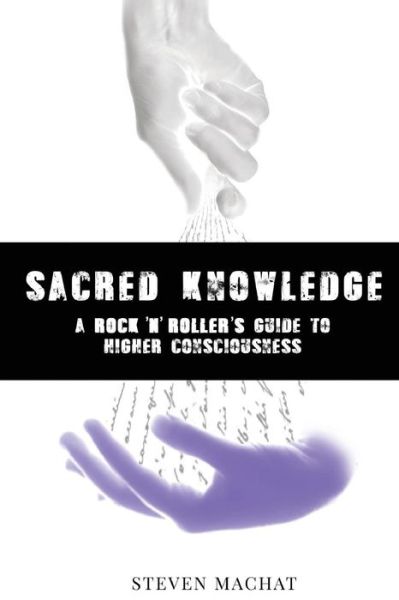 Cover for Steven Machat · Sacred Knowledge: a Rock and Roller's Guide to Higher Conciousness: Sacred Knowledge (Paperback Book) (2015)