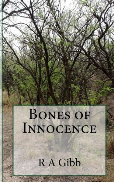 Bones of Innocence - R a Gibb - Libros - Createspace - 9781517642235 - 5 de octubre de 2015