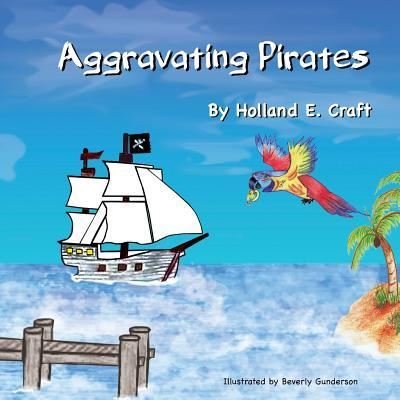 Cover for Holland Craft · Aggravating Pirates (Paperback Book) (2016)