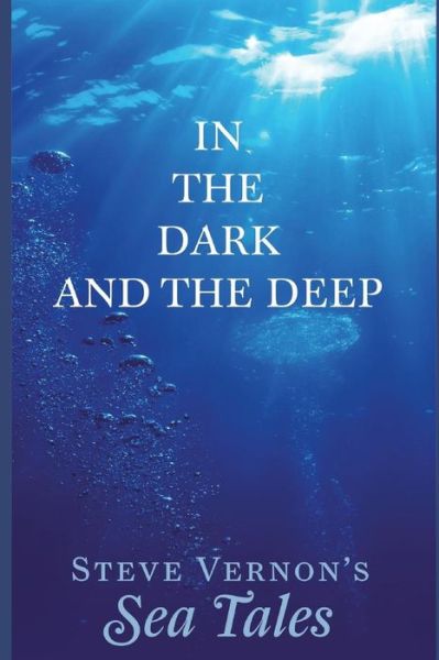 In The Dark and The Deep (Steve Vernon's Sea Tales) - Steve Vernon - Livres - Independently published - 9781521557235 - 21 juin 2017