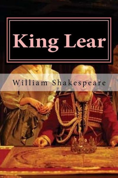 King Lear - William Shakespeare - Books - CreateSpace Independent Publishing Platf - 9781522899235 - December 23, 2015