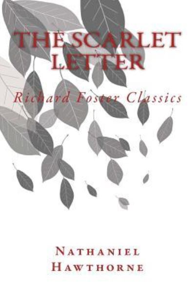 The Scarlet Letter (Richard Foster Classics) - Nathaniel Hawthorne - Książki - Createspace Independent Publishing Platf - 9781523962235 - 9 lutego 2016