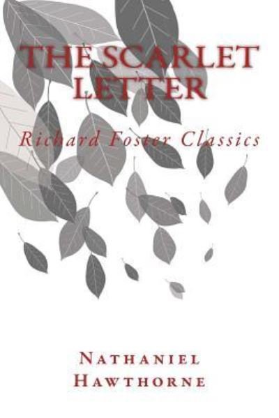 The Scarlet Letter (Richard Foster Classics) - Nathaniel Hawthorne - Bøger - Createspace Independent Publishing Platf - 9781523962235 - 9. februar 2016