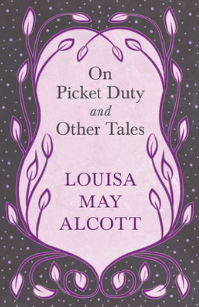 On Picket Duty, and Other Tales - Louisa May Alcott - Books - Read Books - 9781528714235 - October 8, 2019