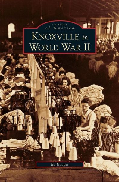 Cover for Ed Hooper · Knoxville in World War II (Hardcover Book) (2006)