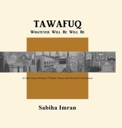 Sabiha Imran · Tawafuq Whatever Will Be, Will Be (Hardcover Book) (2019)