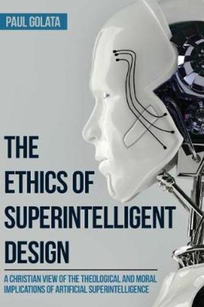Cover for Paul Golata · The Ethics of Superintelligent Design (Paperback Book) (2018)