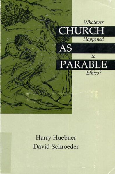 Cover for Harry J Huebner · Church as Parable: Whatever Happened to Ethics? (Paperback Book) (2018)