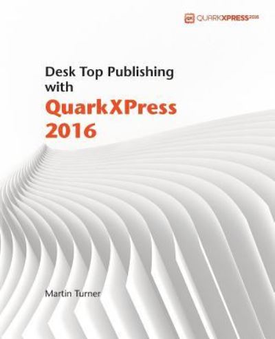 Cover for Consultant Neurologist Martin Turner · Desk Top Publishing with QuarkXPress 2016 (Paperback Book) (2016)