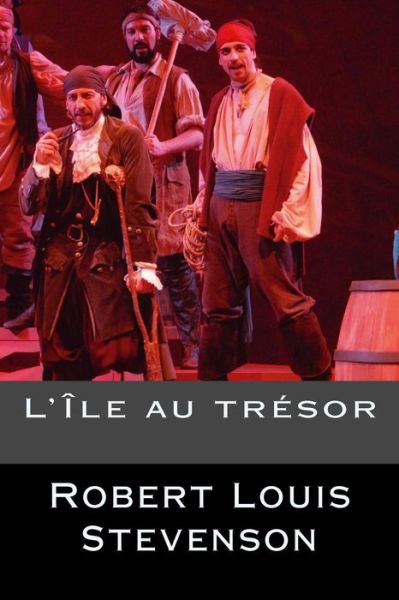 L'Ile au tresor - Robert Louis Stevenson - Books - Createspace Independent Publishing Platf - 9781536874235 - August 2, 2016