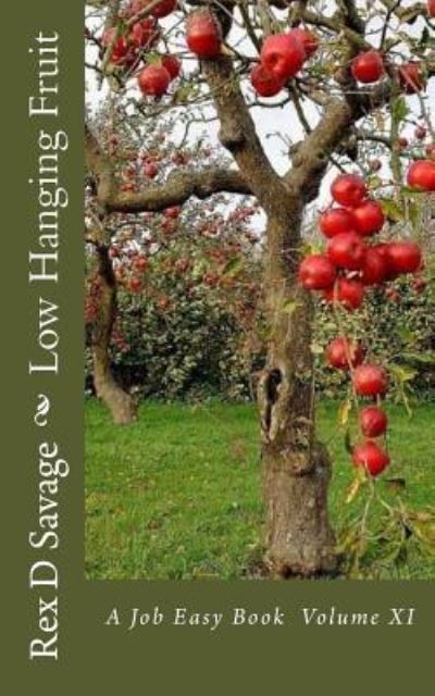 Low Hanging Fruit - Rex D Savage - Książki - Createspace Independent Publishing Platf - 9781537596235 - 10 stycznia 2017