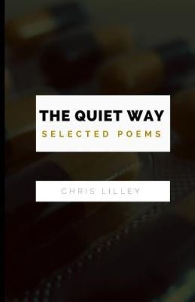 Cover for Chris Lilley · The Quiet Way Selected Poems (Paperback Bog) (2016)