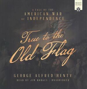 Cover for George Alfred Henty · True to the Old Flag (CD) (2017)