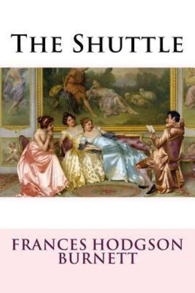 Cover for Frances Hodgson Burnett · The Shuttle Frances Hodgson Burnett (Paperback Book) (2016)