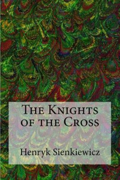 The Knights of the Cross - Henryk Sienkiewicz - Books - Createspace Independent Publishing Platf - 9781541258235 - December 23, 2016