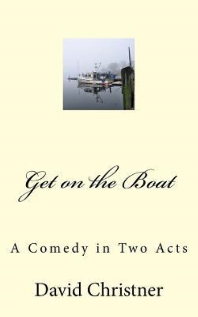 Cover for David W Christner · Get on the Boat : A Full-length Comedy (Pocketbok) (2017)