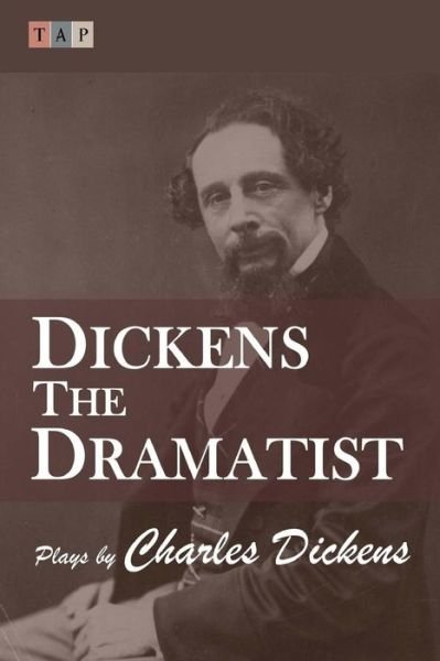 Dickens the Dramatist - Dickens - Böcker - Createspace Independent Publishing Platf - 9781546815235 - 19 maj 2017
