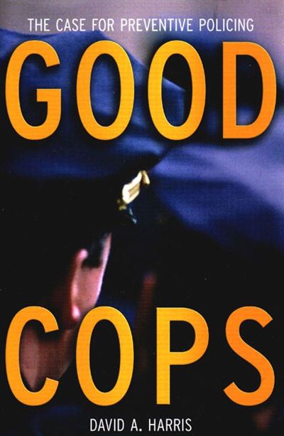 Cover for David A. Harris · Good Cops: The Case For Preventive Policing (Hardcover Book) (2005)