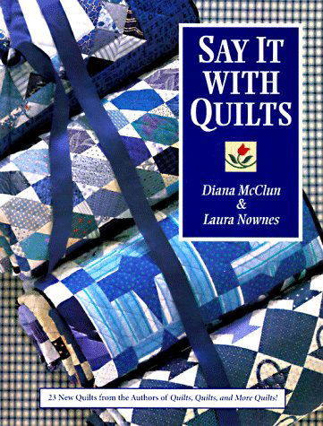 Say It with Quilts - Diana Mcclun - Książki - C&T Publishing, Inc. - 9781571200235 - 1 lutego 2011