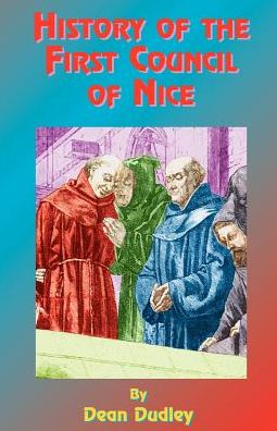 History of the First Council of Nice: a World's Christian Convention, A.d. 325: with a Life of Constantine. - Dean Dudley - Books - Book Tree - 9781585090235 - July 1, 1999