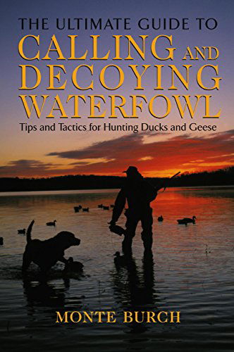 Cover for Monte Burch · Ultimate Guide to Calling and Decoying Waterfowl: Tips And Tactics For Hunting Ducks And Geese (Paperback Book) (2004)