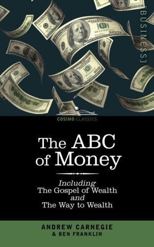 The Abc of Money: Including, the Gospel of Wealth and the Way to Wealth - Andrew Carnegie - Books - Cosimo Classics - 9781596050235 - July 1, 2008