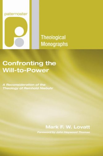 Cover for Mark F.w. Lovatt · Confronting the Will-to-power: a Reconsideration of the Theology of Reinhold Niebuhr (Paternoster Biblical and Theological Monographs) (Paperback Book) (2006)