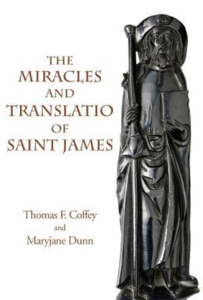 Cover for Thomas F Coffey · The Miracles and Translatio of Saint James: Books Two and Three of the Liber Sancti Jacobi - Italica Press Medieval &amp; Renaissance Texts (Hardcover Book) (2018)