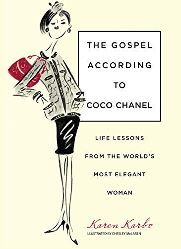 Cover for Karen Karbo · Gospel According to Coco Chanel: Life Lessons From The World's Most Elegant Woman (Hardcover Book) [First edition] (2009)