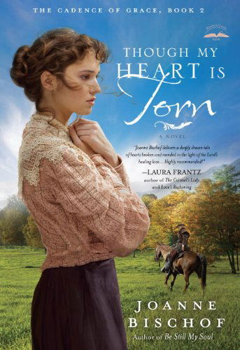 Cover for Joanne Bischof · Though My Heart is Torn: The Cadence of Grace, Book 2 - The Cadence of Grace Series (Paperback Book) (2013)