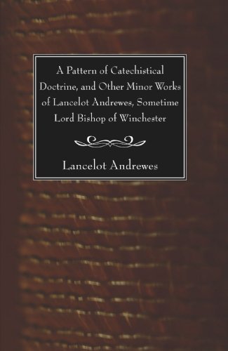 Cover for Lancelot Andrewes · A Pattern of Catechistical Doctrine, and Other Minor Works of Lancelot Andrewes, Sometime Lord Bishop of Winchester: (Paperback Bog) (2008)