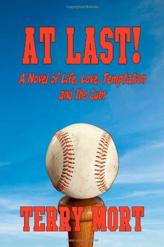 Cover for Terry Mort · At Last! a Novel of Life, Love, Temptation and the Cubs (Paperback Book) (2011)