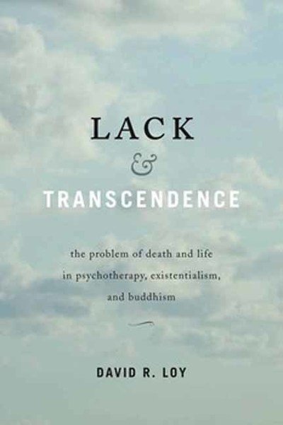 Cover for David R. Loy · Lack and Transcendence: The Problem of Death and Life in Psychotherapy, Existentialism, and Buddhism (Pocketbok) (2018)