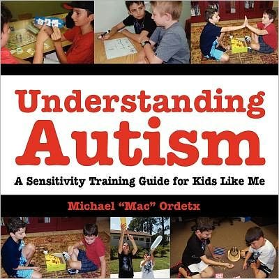 Cover for Michael &quot;Mac&quot; Ordetx · Understanding Autism, a Sensitivity Training Guide for Kids Like Me (Paperback Book) (2011)
