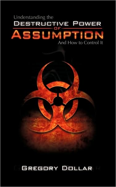 Cover for Gregory Dollar · Understanding the Destructive Power of Assumption and How to Control It (Paperback Book) (2009)